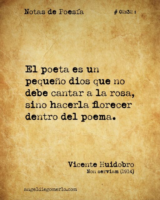 :
"El poeta es un pequeño dios que no debe cantar a la rosa sino hacerla florecer en el poema."
:
(Vicente Huidobro. Non serviam) (1914)
:
.
:
...
#notasdepoesia
#notasdepoesia.com
#videopoemas
#poesía #poesias #vicentehuidobro 

#angeldiegomerlo