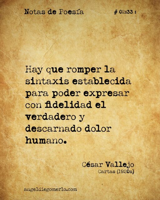 :
"Hay que romper la sintaxis establecida para poder expresar con fidelidad el verdadero y descarnado dolor humano."
:
(César Vallejo. Cartas) (1920´s)
:
.
:
...
#notasdepoesia
#notasdepoesia.com
#videopoemas
#poesía #poesias #cesarvallejo 

#angeldiegomerlo