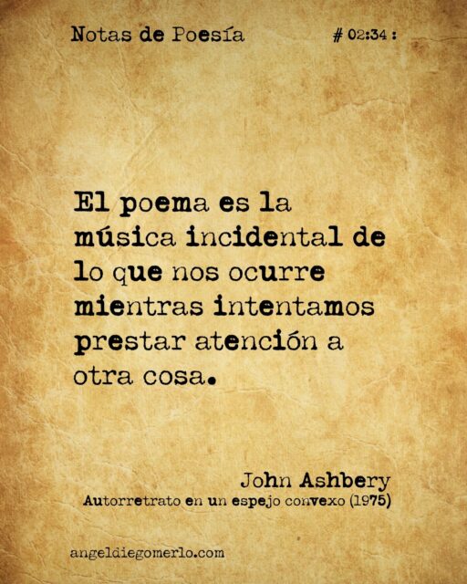 :
"El poema es la música incidental de lo que nos ocurre mientras intentamos prestar atención a otra cosa."
:
(John Ashbery. Autorretrato en un espejo convexo) (1975)
:
.
:
...
#notasdepoesia
#notasdepoesia.com
#videopoemas
#poesía #poesias #johnashbery 

#angeldiegomerlo